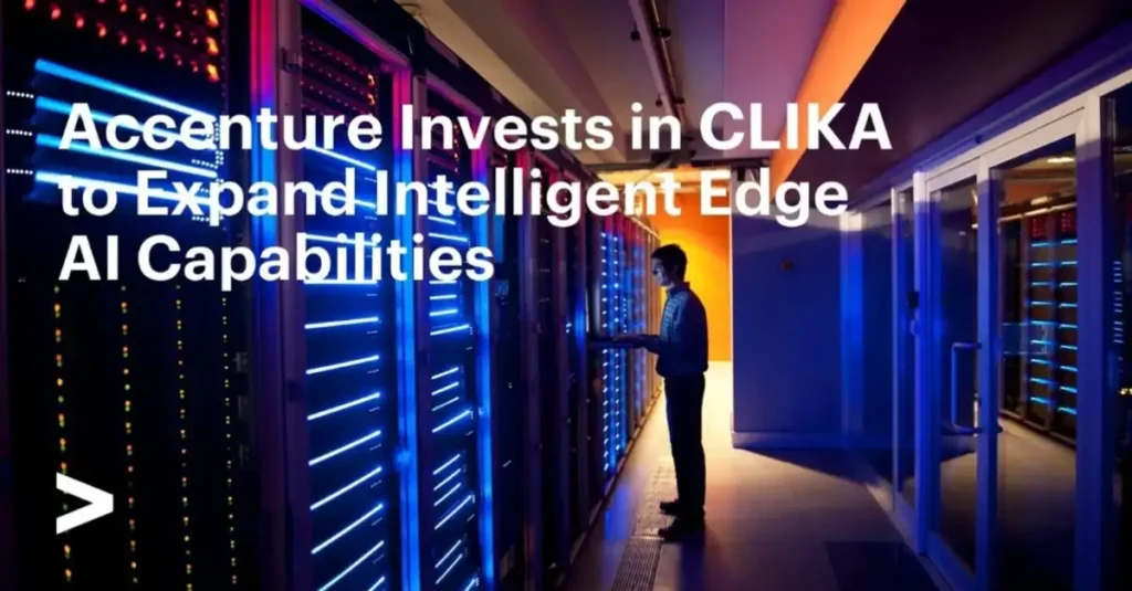 Accenture Invests in CLIKA to Expand Intelligent Edge AI Capabilities